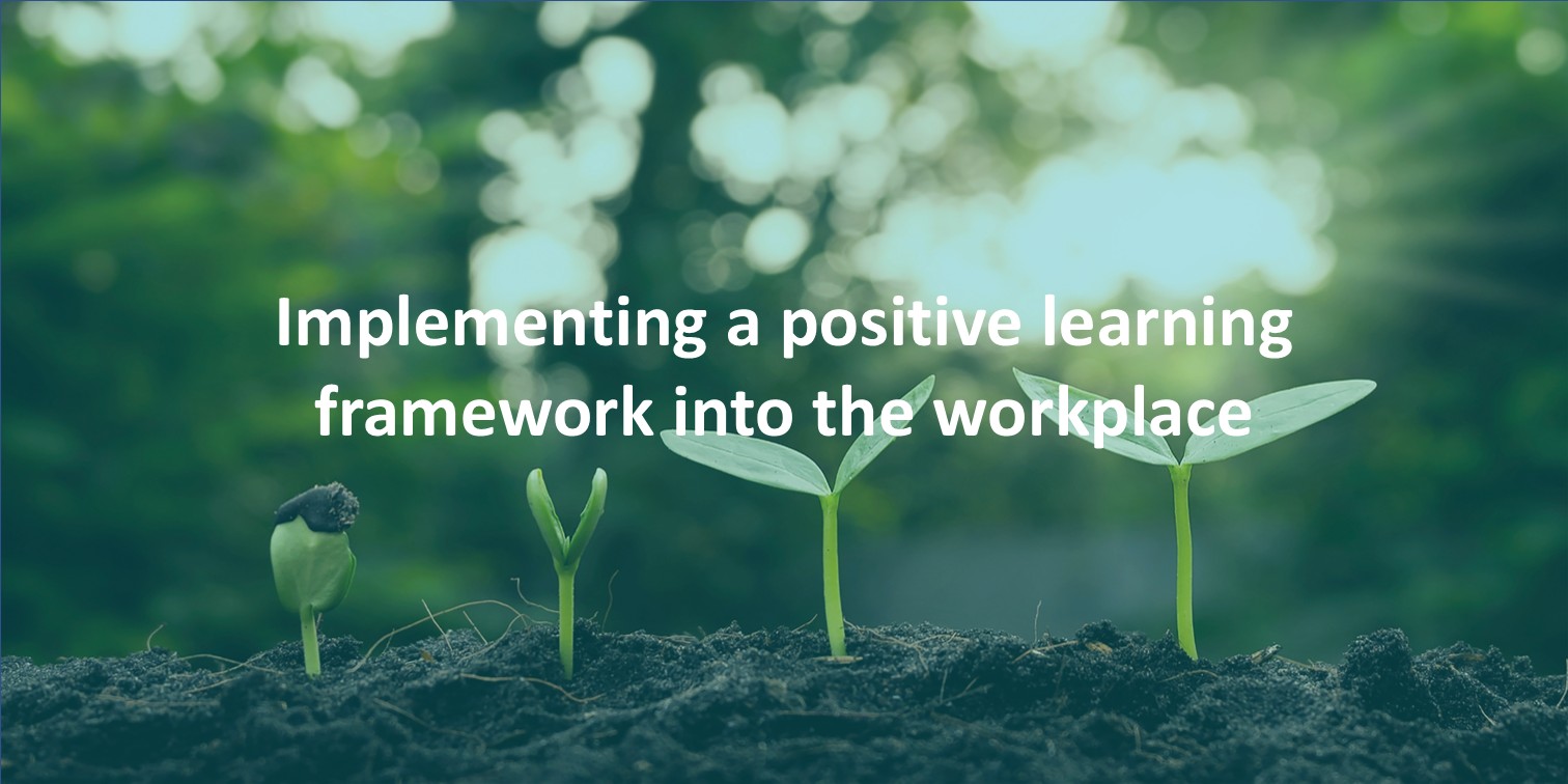 Implementing a positive learning framework into the workplace